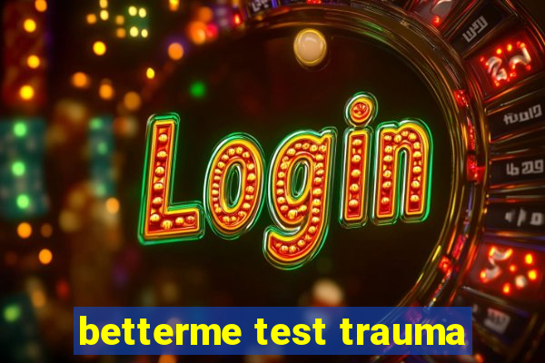 betterme test trauma